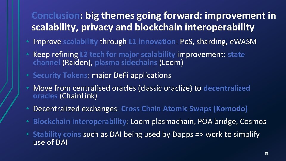 Conclusion: big themes going forward: improvement in scalability, privacy and blockchain interoperability • Improve