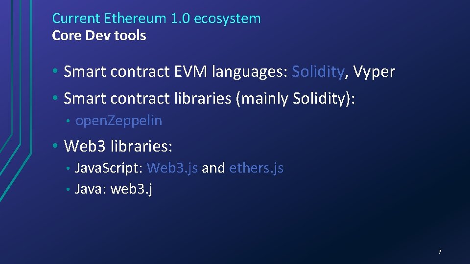 Current Ethereum 1. 0 ecosystem Core Dev tools • Smart contract EVM languages: Solidity,
