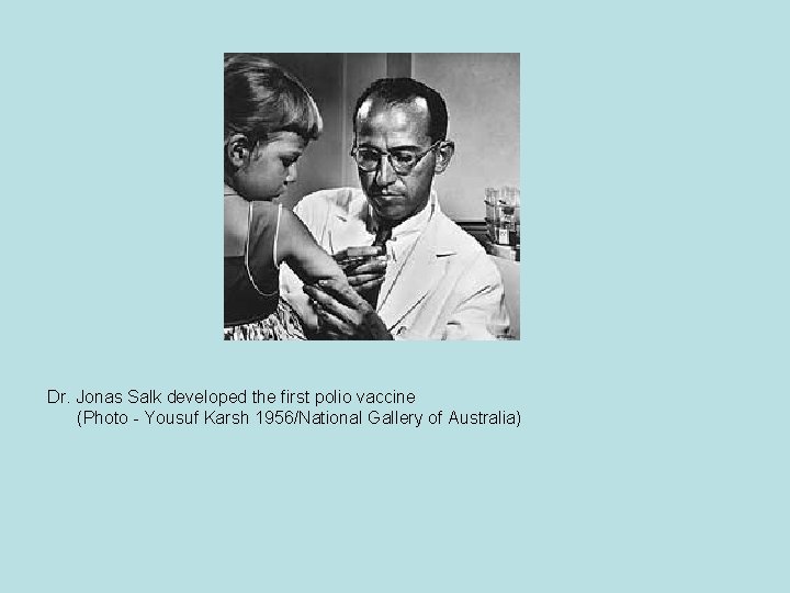 Dr. Jonas Salk developed the first polio vaccine (Photo - Yousuf Karsh 1956/National Gallery
