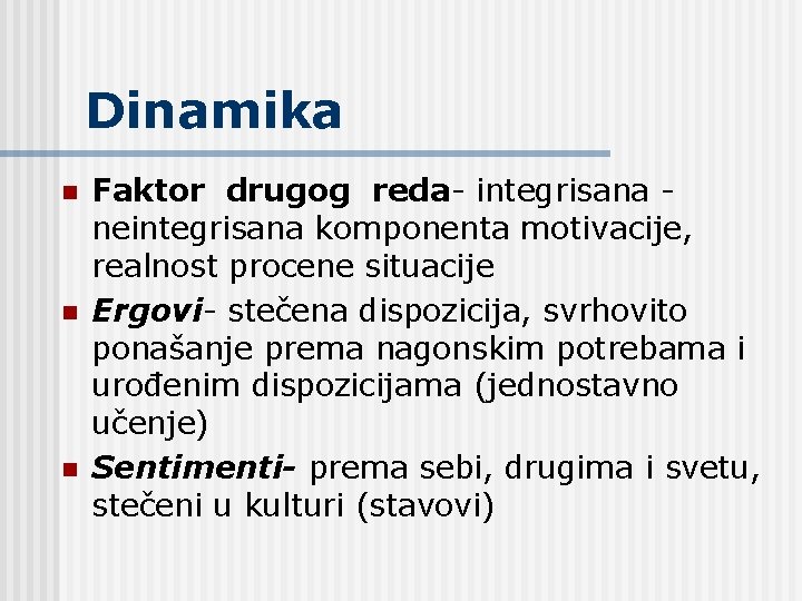 Dinamika n n n Faktor drugog reda- integrisana neintegrisana komponenta motivacije, realnost procene situacije