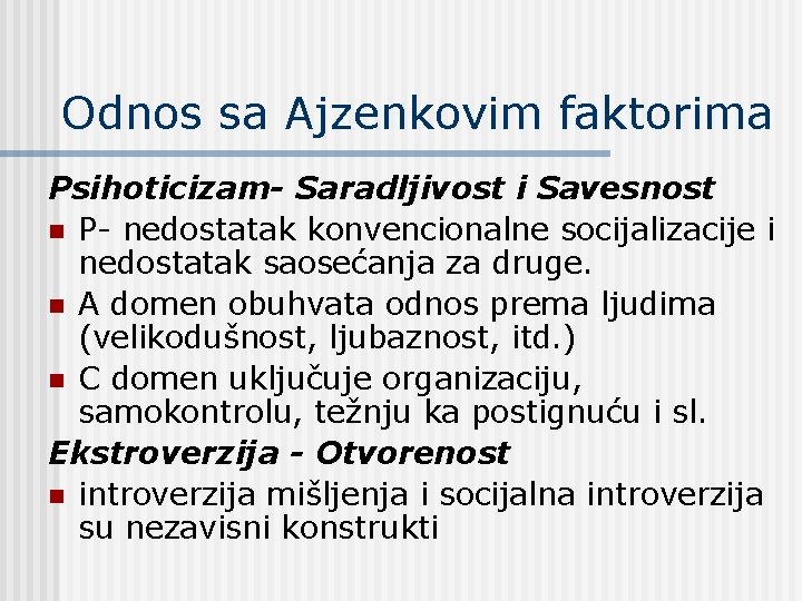 Odnos sa Ajzenkovim faktorima Psihoticizam- Saradljivost i Savesnost n P- nedostatak konvencionalne socijalizacije i