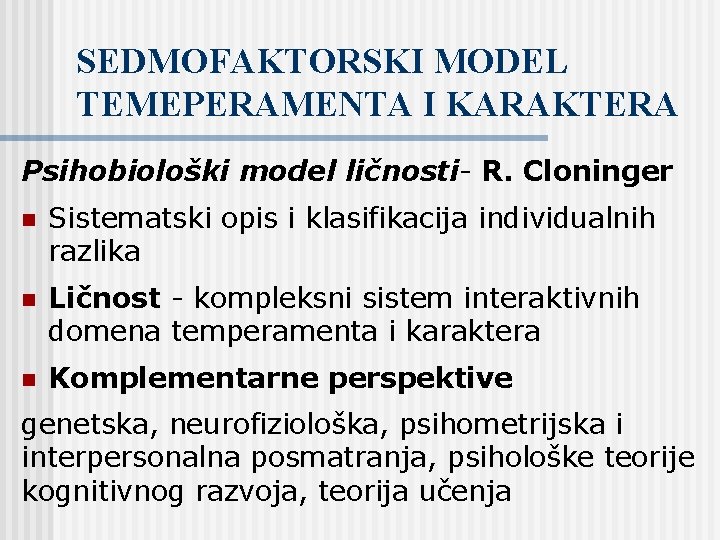 SEDMOFAKTORSKI MODEL TEMEPERAMENTA I KARAKTERA Psihobiološki model ličnosti- R. Cloninger n Sistematski opis i