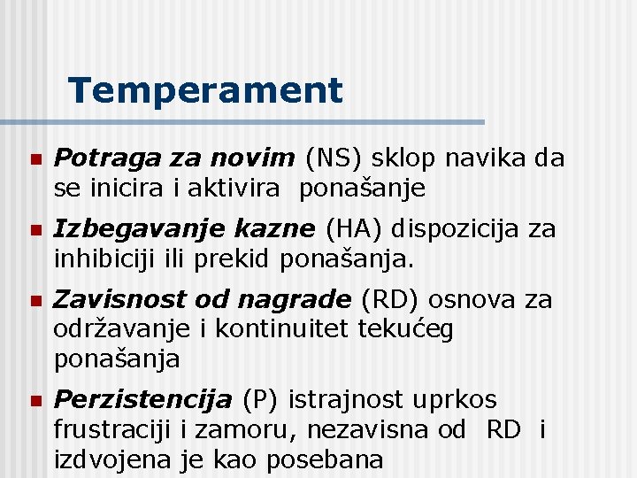 Temperament n Potraga za novim (NS) sklop navika da se inicira i aktivira ponašanje