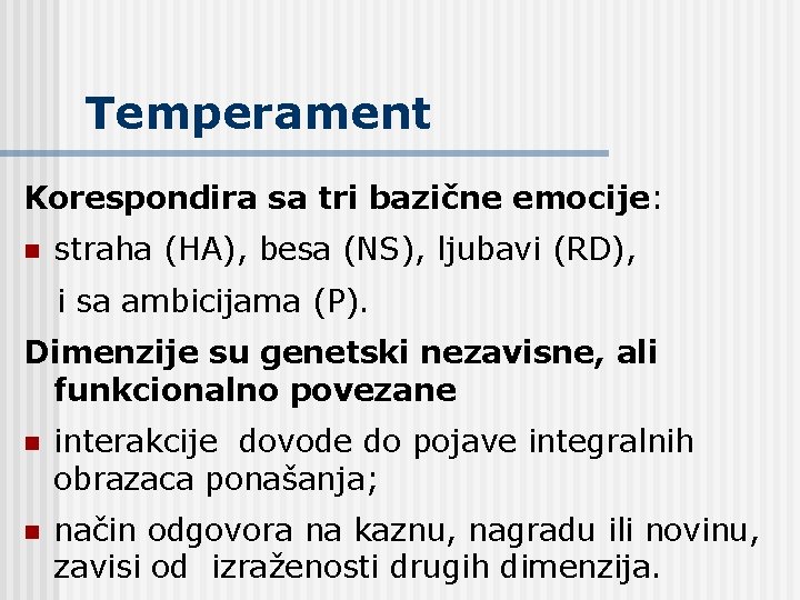 Temperament Korespondira sa tri bazične emocije: n straha (HA), besa (NS), ljubavi (RD), i
