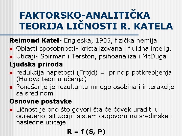 FAKTORSKO-ANALITIČKA TEORIJA LIČNOSTI R. KATELA Reimond Katel- Engleska, 1905, fizička hemija n Oblasti sposobnosti-