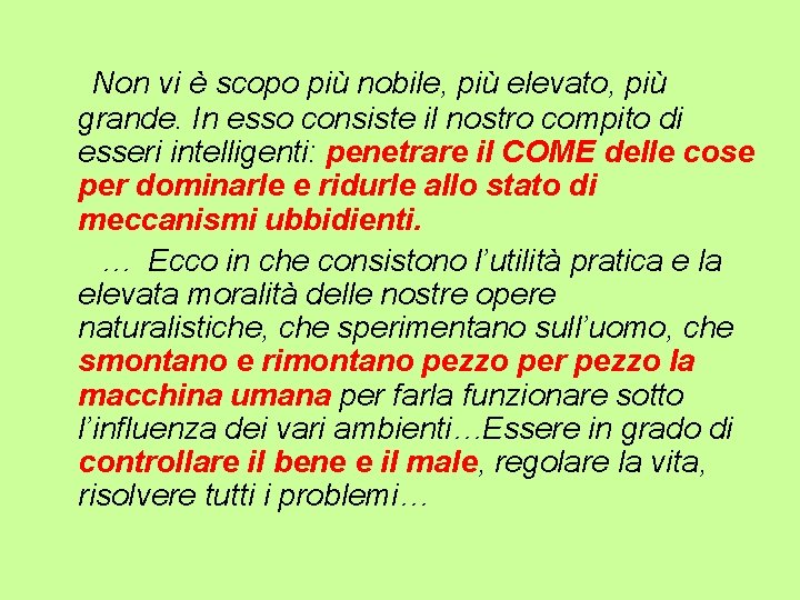 Non vi è scopo più nobile, più elevato, più grande. In esso consiste il