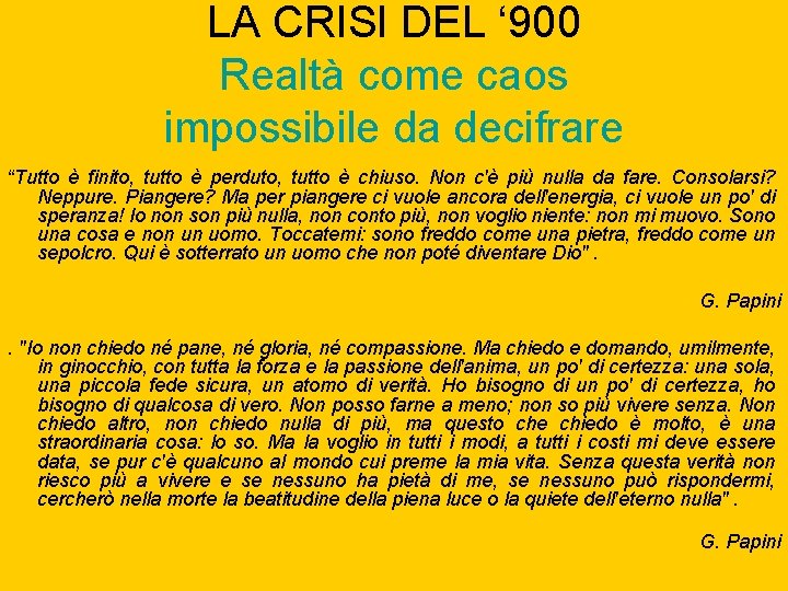 LA CRISI DEL ‘ 900 Realtà come caos impossibile da decifrare “Tutto è finito,