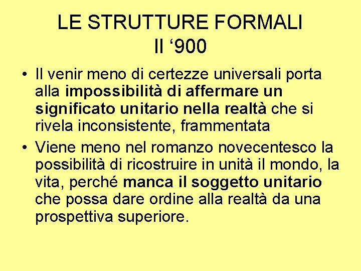 LE STRUTTURE FORMALI Il ‘ 900 • Il venir meno di certezze universali porta