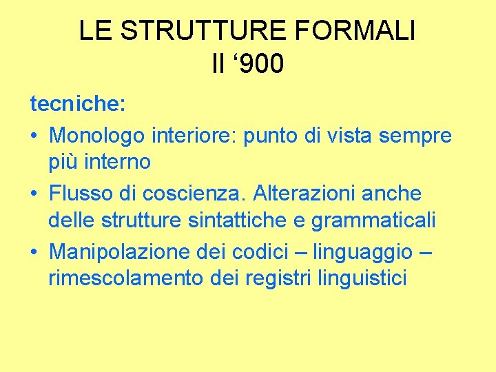 LE STRUTTURE FORMALI Il ‘ 900 tecniche: • Monologo interiore: punto di vista sempre