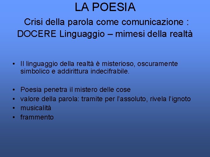 LA POESIA Crisi della parola come comunicazione : DOCERE Linguaggio – mimesi della realtà