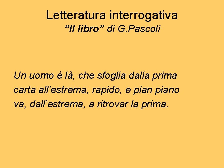 Letteratura interrogativa “Il libro” di G. Pascoli Un uomo è là, che sfoglia dalla