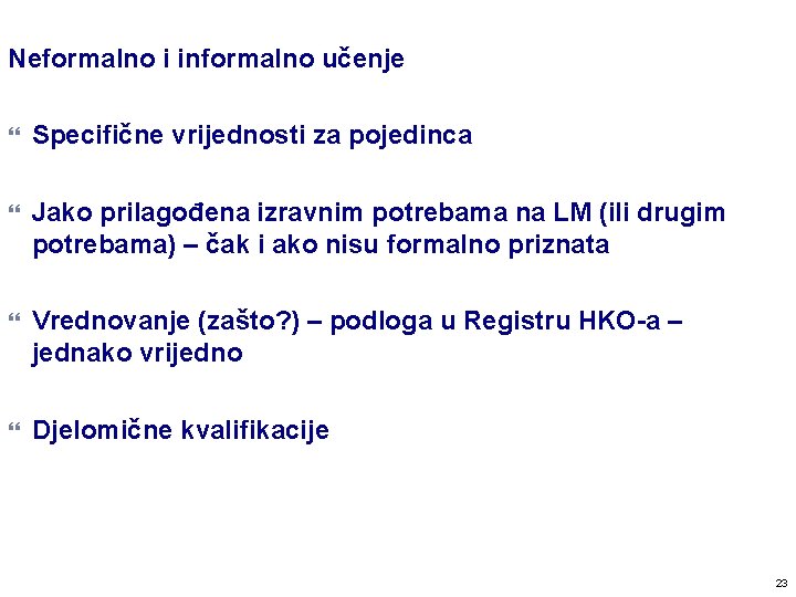 Neformalno i informalno učenje Specifične vrijednosti za pojedinca Jako prilagođena izravnim potrebama na LM