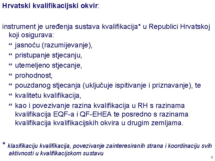 Hrvatski kvalifikacijski okvir: instrument je uređenja sustava kvalifikacija* u Republici Hrvatskoj koji osigurava: jasnoću