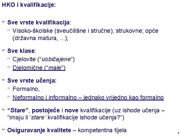 HKO i kvalifikacije: Sve vrste kvalifikacija: Visoko-školske (sveučilišne i stručne); strukovne; opće (državna matura,