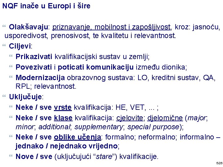 NQF inače u Europi i šire Olakšavaju: priznavanje, mobilnost i zapošljivost, kroz: jasnoću, usporedivost,