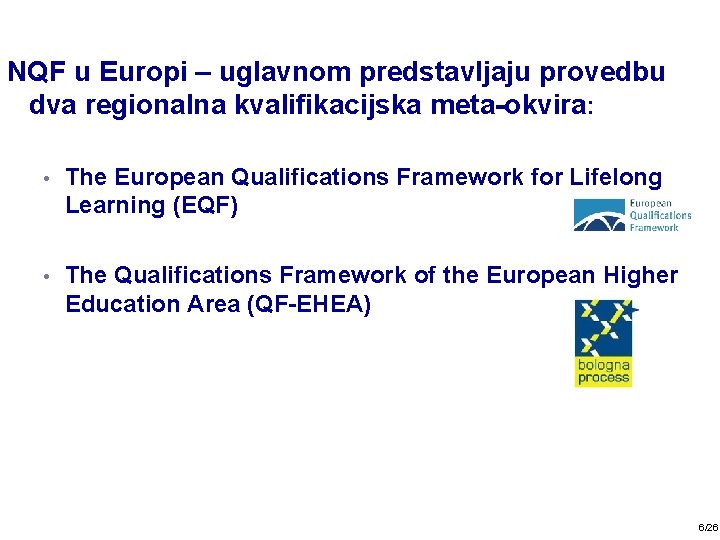 NQF u Europi – uglavnom predstavljaju provedbu dva regionalna kvalifikacijska meta-okvira: • The European