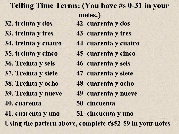 Telling Time Terms: (You have #s 0 -31 in your notes. ) 32. treinta