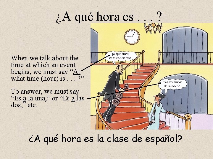 ¿A qué hora es. . . ? When we talk about the time at