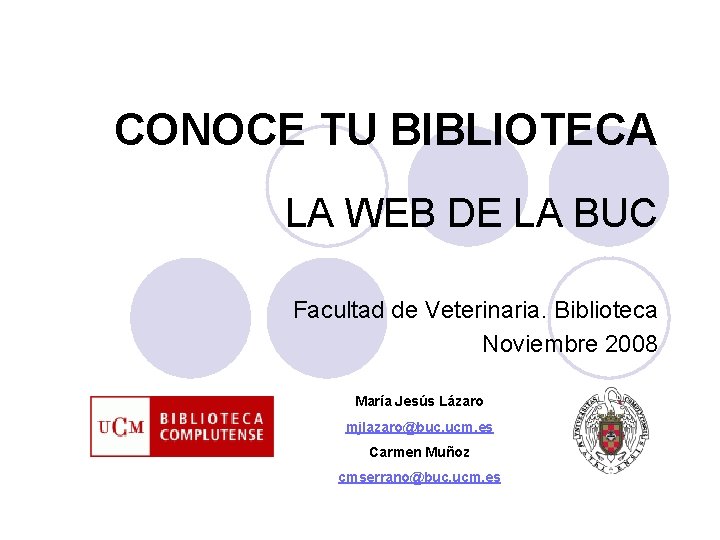 CONOCE TU BIBLIOTECA LA WEB DE LA BUC Facultad de Veterinaria. Biblioteca Noviembre 2008