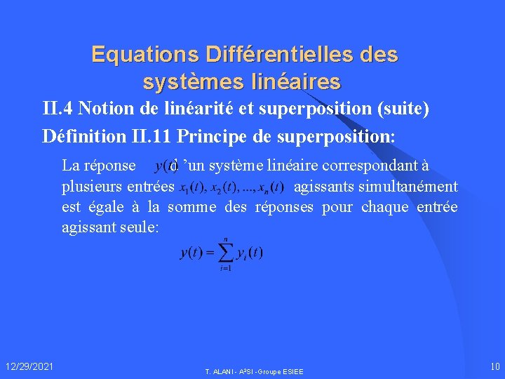 Equations Différentielles des systèmes linéaires II. 4 Notion de linéarité et superposition (suite) Définition