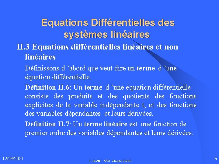 Equations Différentielles des systèmes linéaires II. 3 Equations différentielles linéaires et non linéaires Définissons