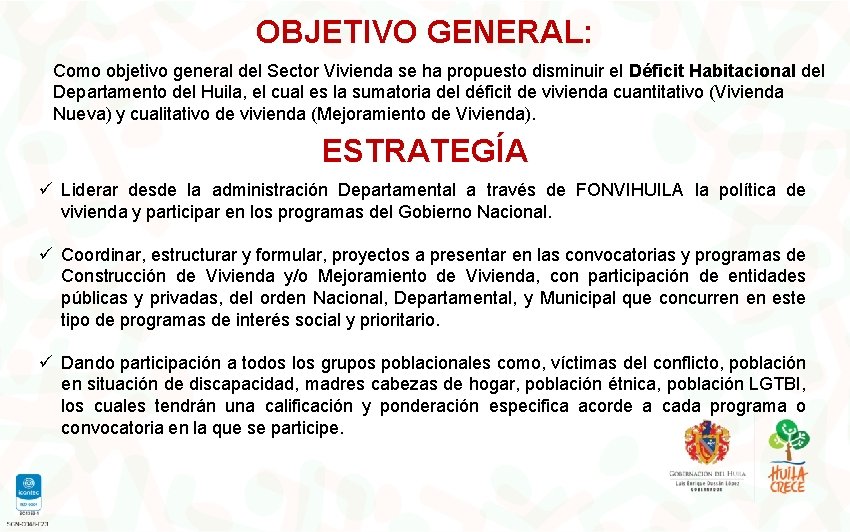 OBJETIVO GENERAL: Como objetivo general del Sector Vivienda se ha propuesto disminuir el Déficit