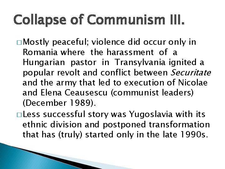 Collapse of Communism III. � Mostly peaceful; violence did occur only in Romania where