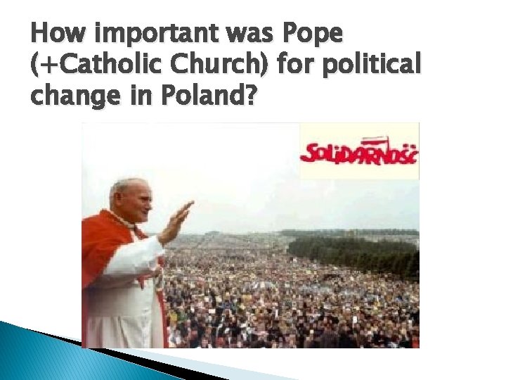 How important was Pope (+Catholic Church) for political change in Poland? 