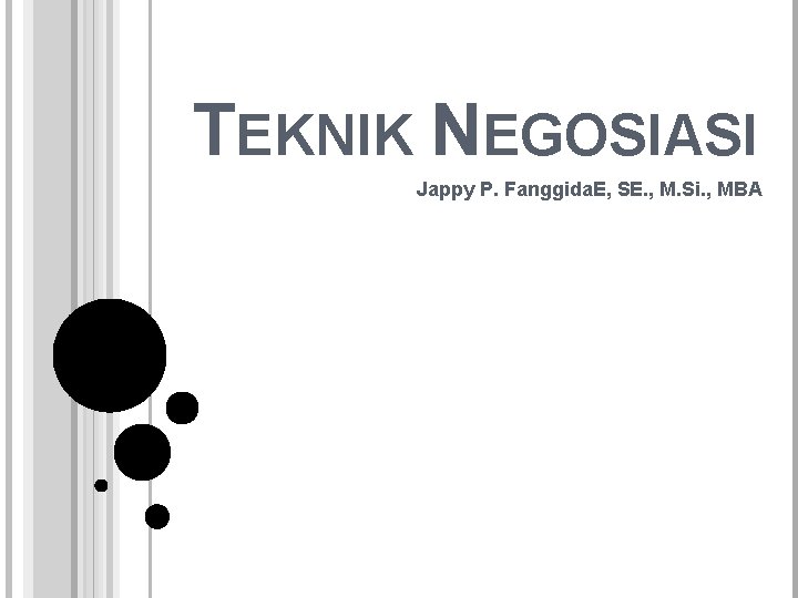 TEKNIK NEGOSIASI Jappy P. Fanggida. E, SE. , M. Si. , MBA 