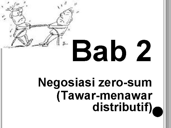 Bab 2 Negosiasi zero-sum (Tawar-menawar distributif) 