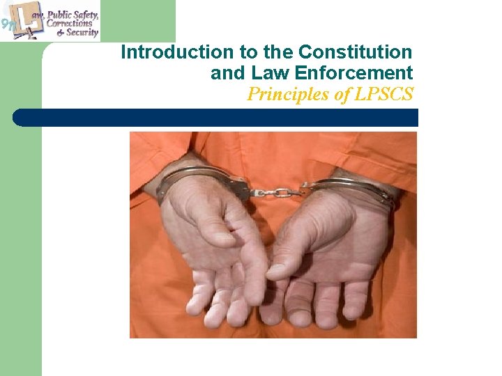 Introduction to the Constitution and Law Enforcement Principles of LPSCS 