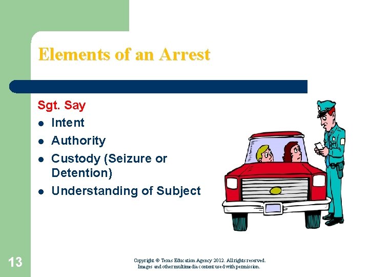 Elements of an Arrest Sgt. Say l Intent l Authority l Custody (Seizure or