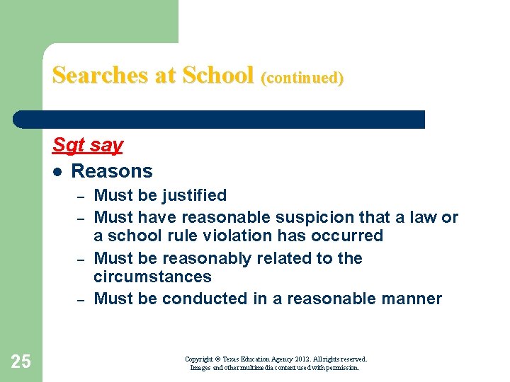 Searches at School (continued) Sgt say l Reasons – – 25 Must be justified