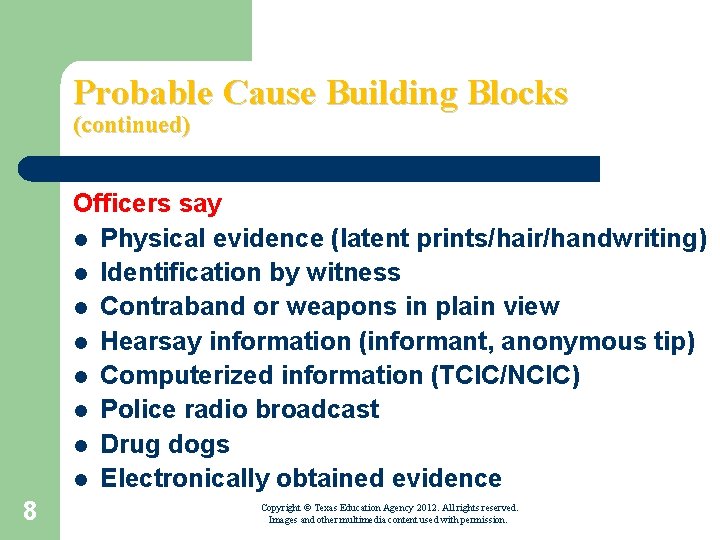 Probable Cause Building Blocks (continued) Officers say l Physical evidence (latent prints/hair/handwriting) l Identification