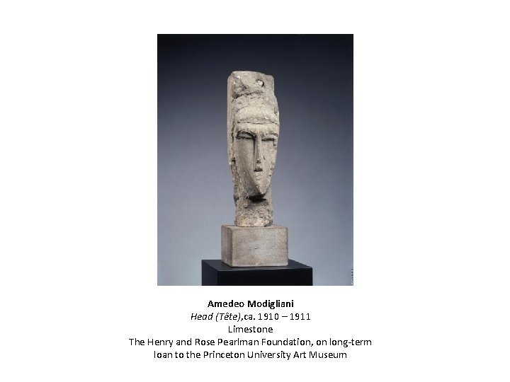 Amedeo Modigliani Head (Tête), ca. 1910 – 1911 Limestone The Henry and Rose Pearlman