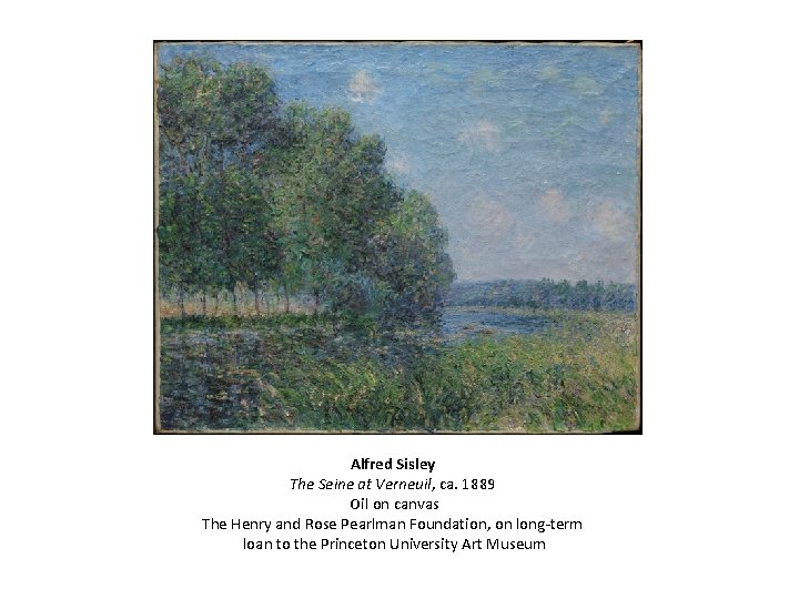 Alfred Sisley The Seine at Verneuil, ca. 1889 Oil on canvas The Henry and