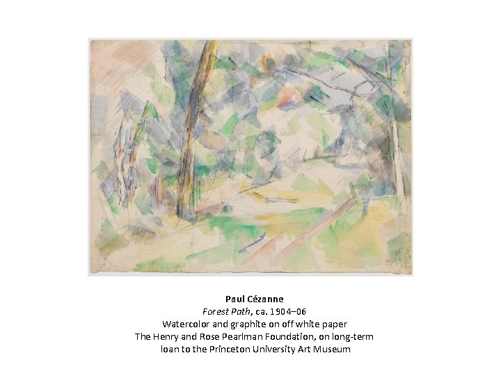 Paul Cézanne Forest Path, ca. 1904– 06 Watercolor and graphite on off white paper