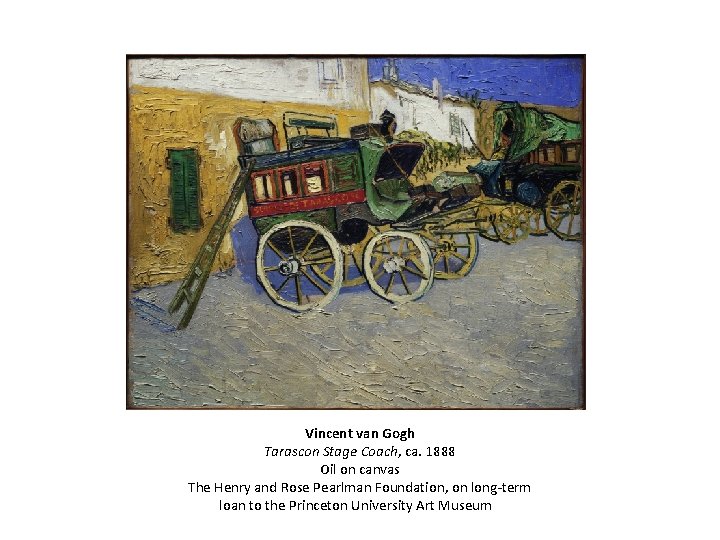 Vincent van Gogh Tarascon Stage Coach, ca. 1888 Oil on canvas The Henry and