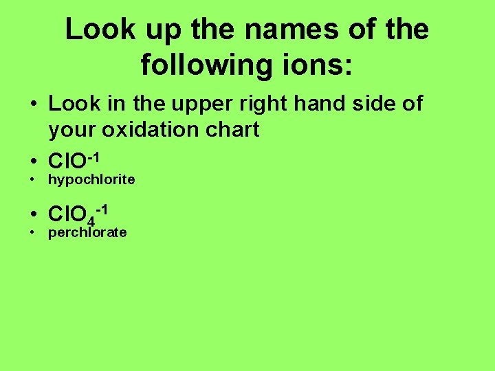 Look up the names of the following ions: • Look in the upper right Look up the names of the following ions: • Look in the upper right
