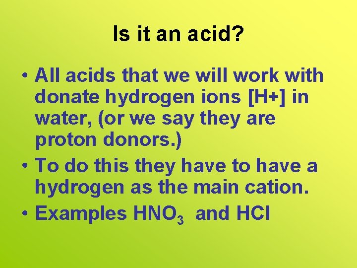 Is it an acid? • All acids that we will work with donate hydrogen Is it an acid? • All acids that we will work with donate hydrogen