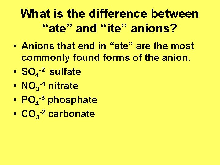 What is the difference between “ate” and “ite” anions? • Anions that end in What is the difference between “ate” and “ite” anions? • Anions that end in
