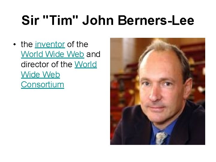 Sir "Tim" John Berners-Lee • the inventor of the World Wide Web and director