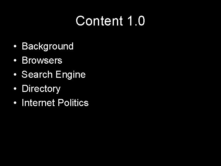 Content 1. 0 • • • Background Browsers Search Engine Directory Internet Politics 