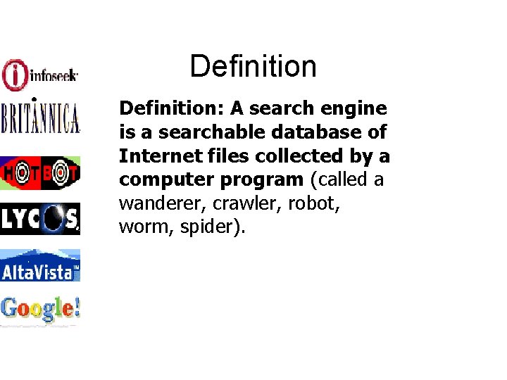 Definition • Definition: A search engine is a searchable database of Internet files collected