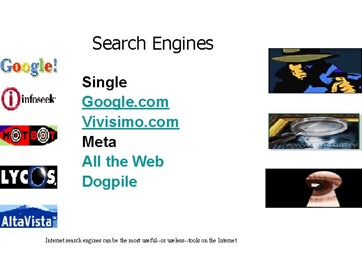 Search Engines Single Google. com Vivisimo. com Meta All the Web Dogpile Internet search