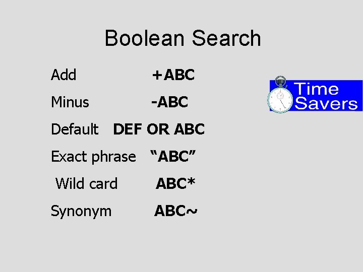 Boolean Search Add +ABC Minus -ABC Default DEF OR ABC Exact phrase “ABC” Wild