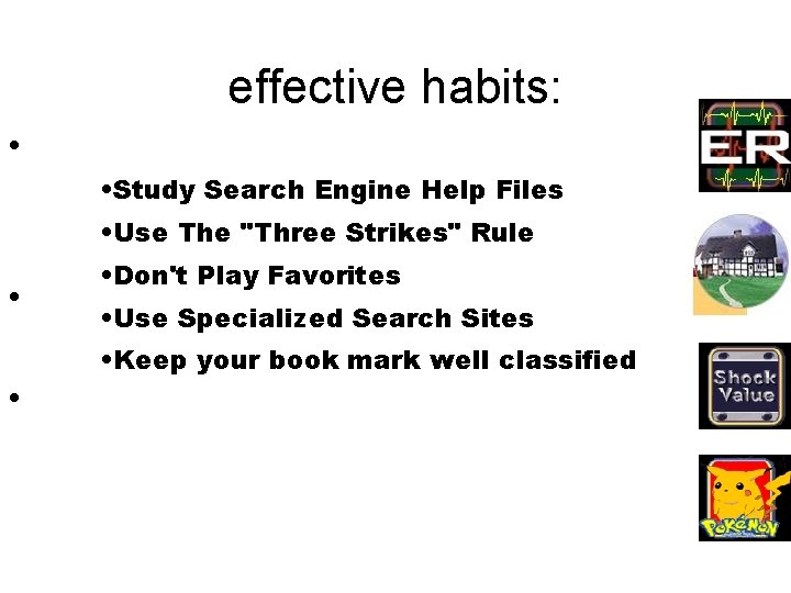 effective habits: • • Study Search Engine Help Files • Use The "Three Strikes"