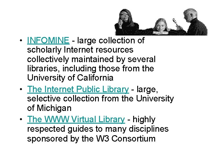  • INFOMINE - large collection of scholarly Internet resources collectively maintained by several