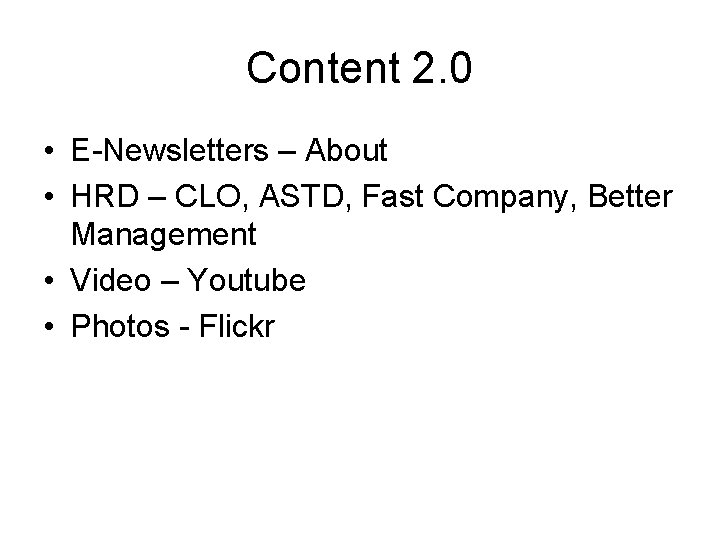 Content 2. 0 • E-Newsletters – About • HRD – CLO, ASTD, Fast Company,