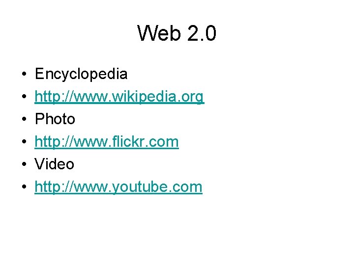Web 2. 0 • • • Encyclopedia http: //www. wikipedia. org Photo http: //www.